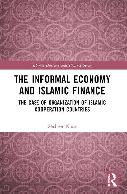 The Informal Economy and Islamic Finance: The Case of Organisation of Islamic Cooperation Countries by Shabeer Khan