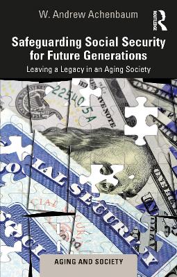 Safeguarding Social Security for Future Generations: Leaving a Legacy in an Aging Society by W. Andrew Achenbaum