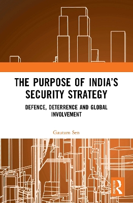 The Purpose of India’s Security Strategy: Defence, Deterrence and Global Involvement book