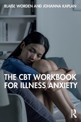 The CBT Workbook for Illness Anxiety by Blaise Worden