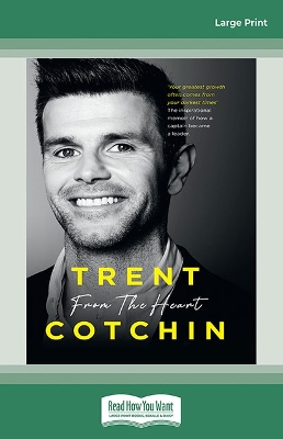 From The Heart: The inspirational memoir of how a captain became a leader by Trent Cotchin