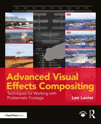 Advanced Visual Effects Compositing: Techniques for Working with Problematic Footage by Lee Lanier