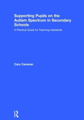 Supporting pupils on the Autism Spectrum in Secondary Schools by Carolyn Canavan