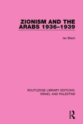 Zionism and the Arabs, 1936-1939 by Ian Black