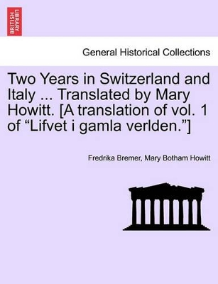 Two Years in Switzerland and Italy ... Translated by Mary Howitt. [A Translation of Vol. 1 of 