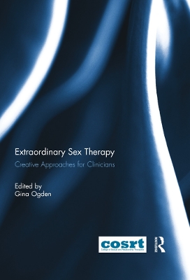 Extraordinary Sex Therapy: Creative Approaches for Clinicians by Gina Ogden