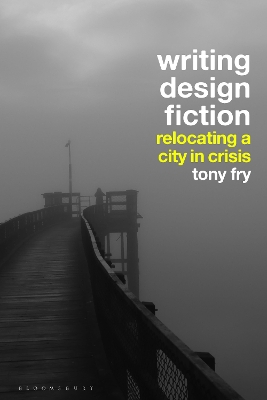Writing Design Fiction: Relocating a City in Crisis by Tony Fry