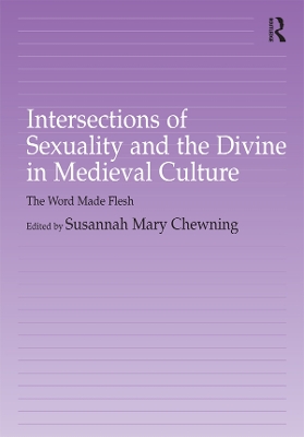 Intersections of Sexuality and the Divine in Medieval Culture: The Word Made Flesh by Susannah Chewning