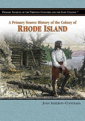 A Primary Source History of the Colony of Rhode Island by Joan Axelrod-Contrada
