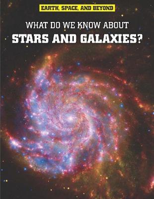 What Do We Know About Stars and Galaxies? by John Farndon