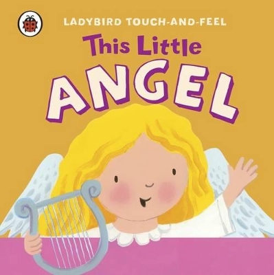 This Little Angel: Ladybird Touch and Feel book