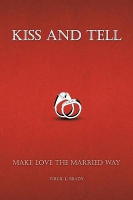 Kiss and Tell: Make Love the Married Way book