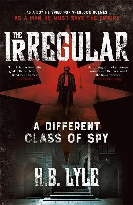 The Irregular: A Different Class of Spy by H.B. Lyle