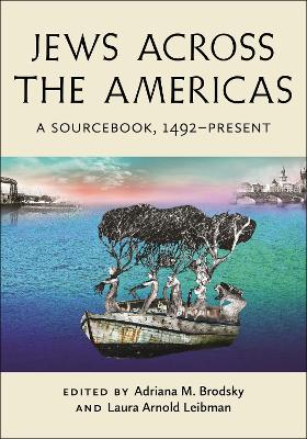 Jews Across the Americas: A Sourcebook, 1492–Present by Adriana M. Brodsky