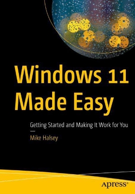 Windows 11 Made Easy: Getting Started and Making It Work for You book