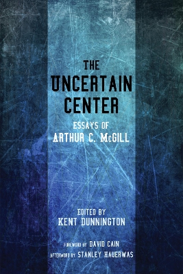 The Uncertain Center by Arthur C McGill