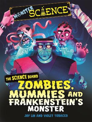 Monster Science: The Science Behind Zombies, Mummies and Frankenstein's Monster by Joy Lin