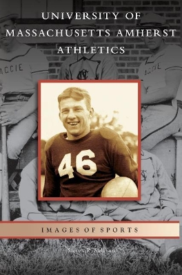 University of Massachusetts Amherst Athletics by Steven R. Sullivan