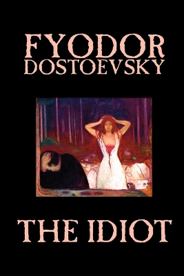 The Idiot by Fyodor Mikhailovich Dostoevsky, Fiction, Classics by Fyodor Mikhailovich Dostoevsky