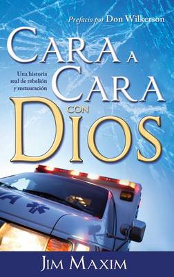 Cara A Cara Con Dios: Una Historia Real de Rebelion y Retauracion book