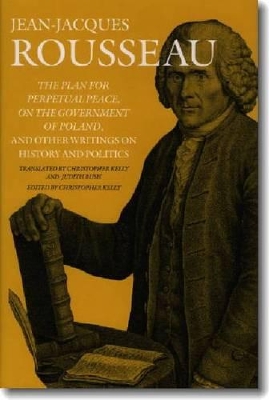 The Plan for Perpetual Peace, On the Government of Poland, and Other Writings on History and Politics by Jean-Jacques Rousseau