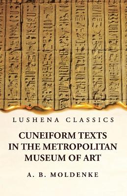 Cuneiform Texts in the Metropolitan Museum of Art by Alfred Bernard Moldenke