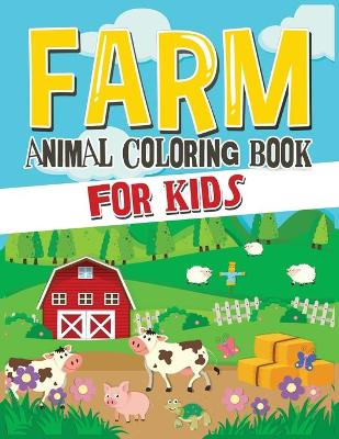 Farm Animal Coloring Book for Kids: A Cute Farm Animal Coloring Book for Kids (Coloring Books for Kids) book