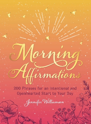 Morning Affirmations: 200 Phrases for an Intentional and Openhearted Start to Your Day book