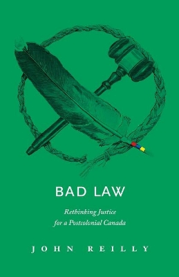 Bad Law: Rethinking Justice for a Postcolonial Canada book