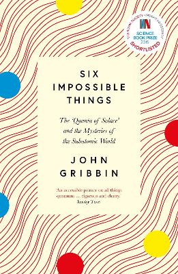 Six Impossible Things: The 'Quanta of Solace' and the Mysteries of the Subatomic World book