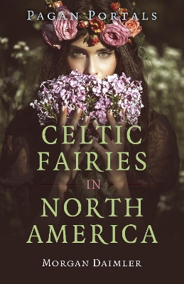 Pagan Portals - Celtic Fairies in North America by Morgan Daimler