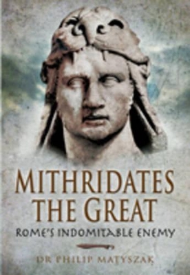 Mithridates the Great by Philip Matyszak