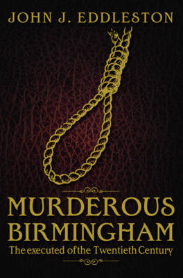 Murderous Birmingham: The Executed of the Twentieth Century book