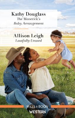 The Maverick's Baby Arrangement/Lawfully Unwed by Kathy Douglass