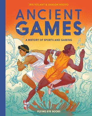 Ancient Games: A History of Sports and Gaming by Iris Volant