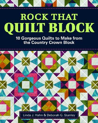 Rock That Quilt Block: 10 Gorgeous Quilts to Make from One Simple Block book