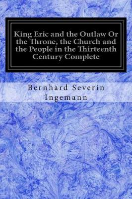 King Eric and the Outlaw or the Throne, the Church and the People in the Thirteenth Century Complete book