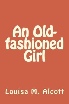 An Old-Fashioned Girl by Louisa M Alcott