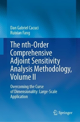 The nth-Order Comprehensive Adjoint Sensitivity Analysis Methodology, Volume II: Overcoming the Curse of Dimensionality: Large-Scale Application book