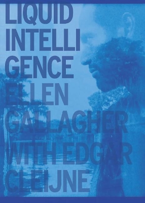 Ellen Gallagher with Edgar Cleijne: Liquid Intelligence book