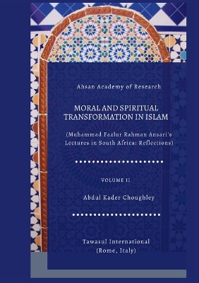 Moral and Spiritual Transformation in Islam, Muhammad Fazlur Rahman Ansari' Lectures in South Africa: Reflections, Volume II book