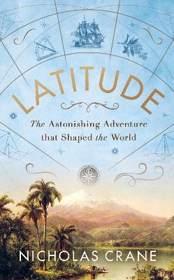 Latitude: The astonishing journey to discover the shape of the earth by Nicholas Crane
