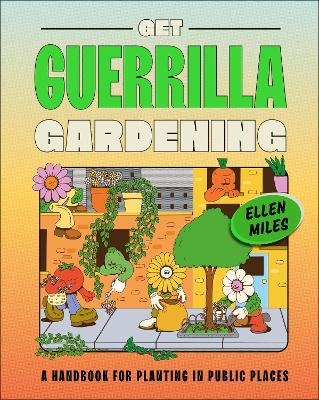 Get Guerrilla Gardening: A Handbook for Planting in Public Places book