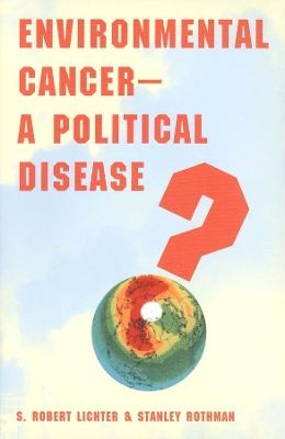 Environmental Cancer-A Political Disease? by S. Robert Lichter