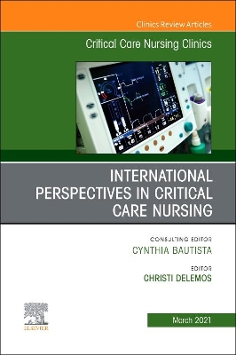 International Perspectives in Critical Care Nursing, An Issue of Critical Care Nursing Clinics of North America: Volume 33-1 book