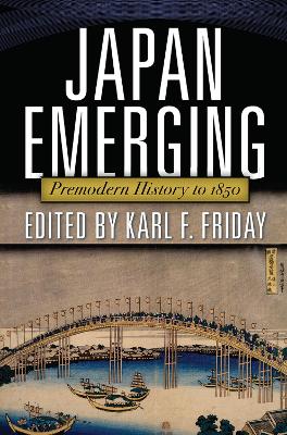Japan Emerging: Premodern History to 1850 by Karl F. Friday
