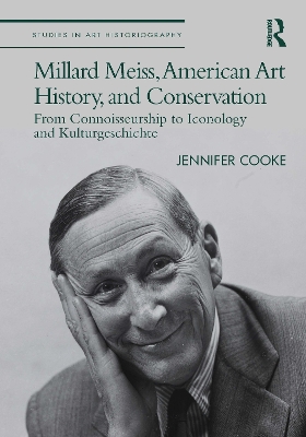Millard Meiss, American Art History, and Conservation: From Connoisseurship to Iconology and Kulturgeschichte book