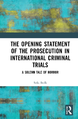 The Opening Statement of the Prosecution in International Criminal Trials: A Solemn Tale of Horror book