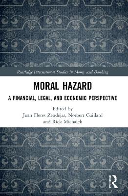 Moral Hazard: A Financial, Legal, and Economic Perspective by Juan Flores Zendejas