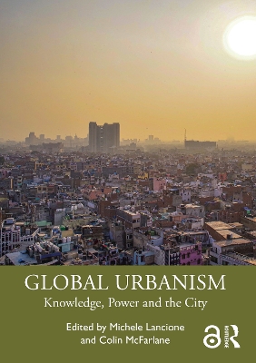 Global Urbanism: Knowledge, Power and the City book